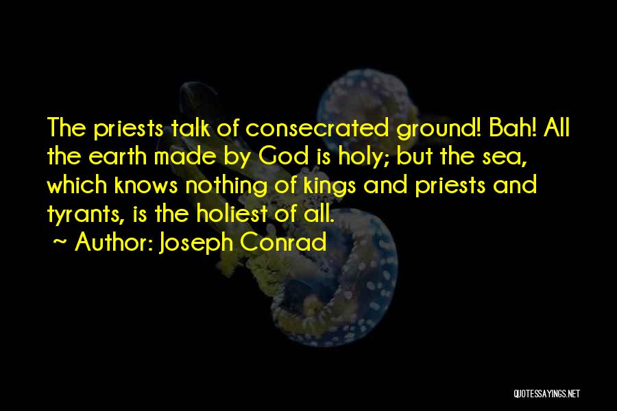 Holy Ground Quotes By Joseph Conrad