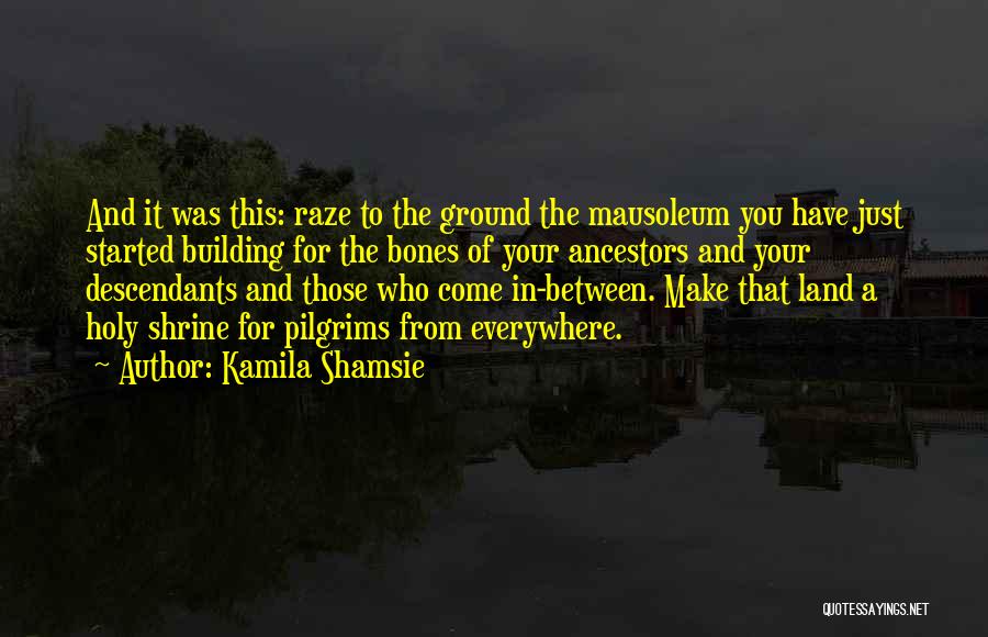 Holy Ground Quotes By Kamila Shamsie