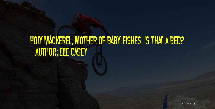 Holy Mackerel Quotes By Elle Casey