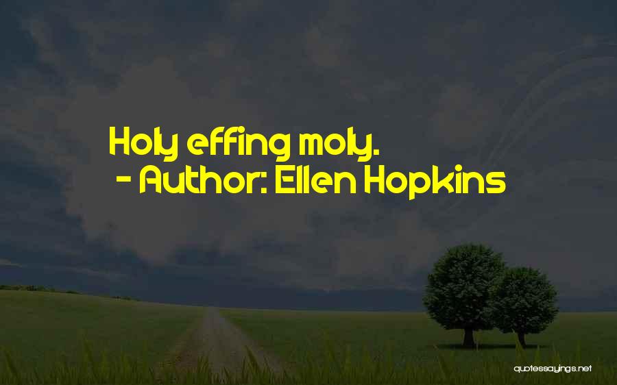 Holy Moly Quotes By Ellen Hopkins