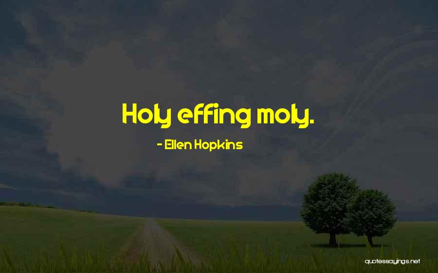 Holy Moly Quotes By Ellen Hopkins