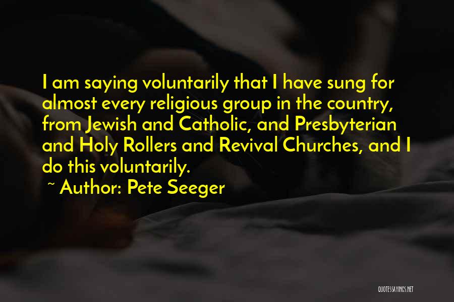 Holy Rollers Quotes By Pete Seeger