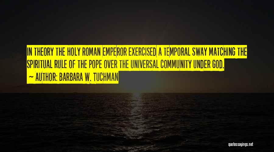 Holy Roman Emperor Quotes By Barbara W. Tuchman