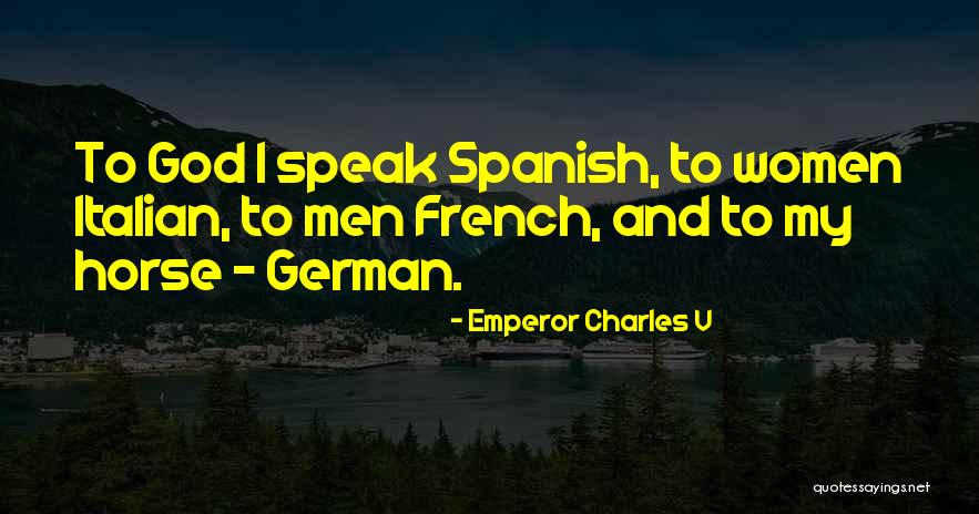 Holy Roman Emperor Quotes By Emperor Charles V