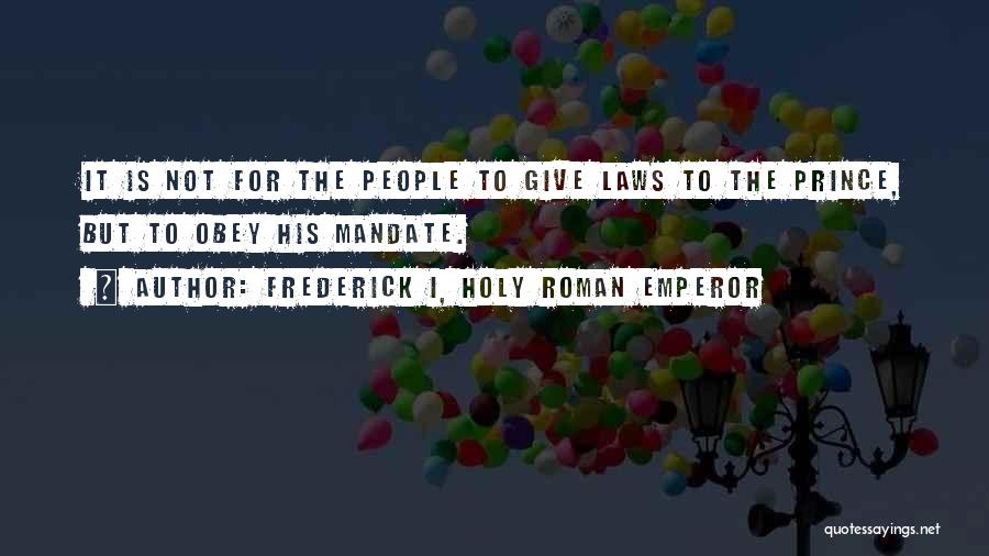Holy Roman Emperor Quotes By Frederick I, Holy Roman Emperor