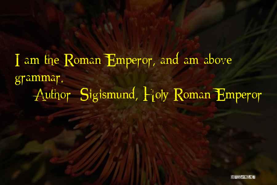 Holy Roman Emperor Quotes By Sigismund, Holy Roman Emperor