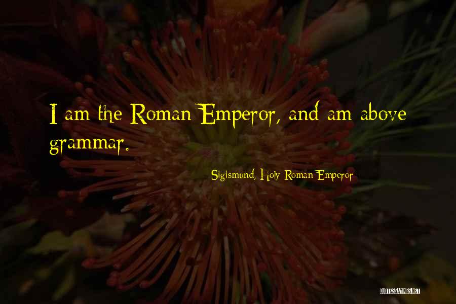 Holy Roman Emperor Quotes By Sigismund, Holy Roman Emperor