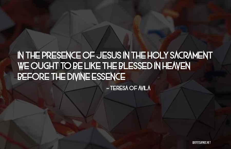 Holy Sacrament Quotes By Teresa Of Avila Holy Sacrament Quotes By Teresa Of Avila