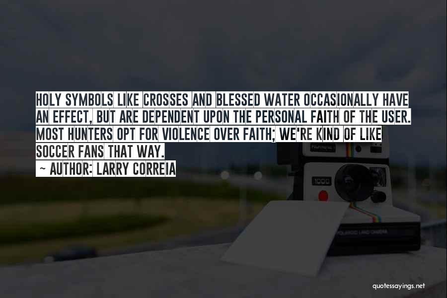 Holy Water Quotes By Larry Correia