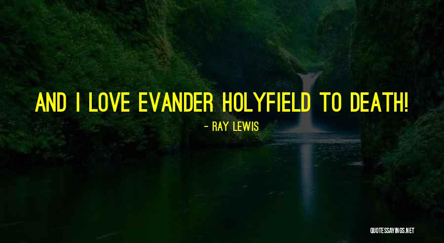 Holyfield Quotes By Ray Lewis