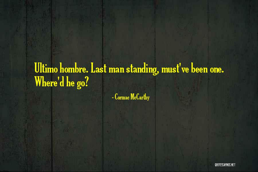 Hombre Que Quotes By Cormac McCarthy Hombre Que Quotes By Cormac McCarthy