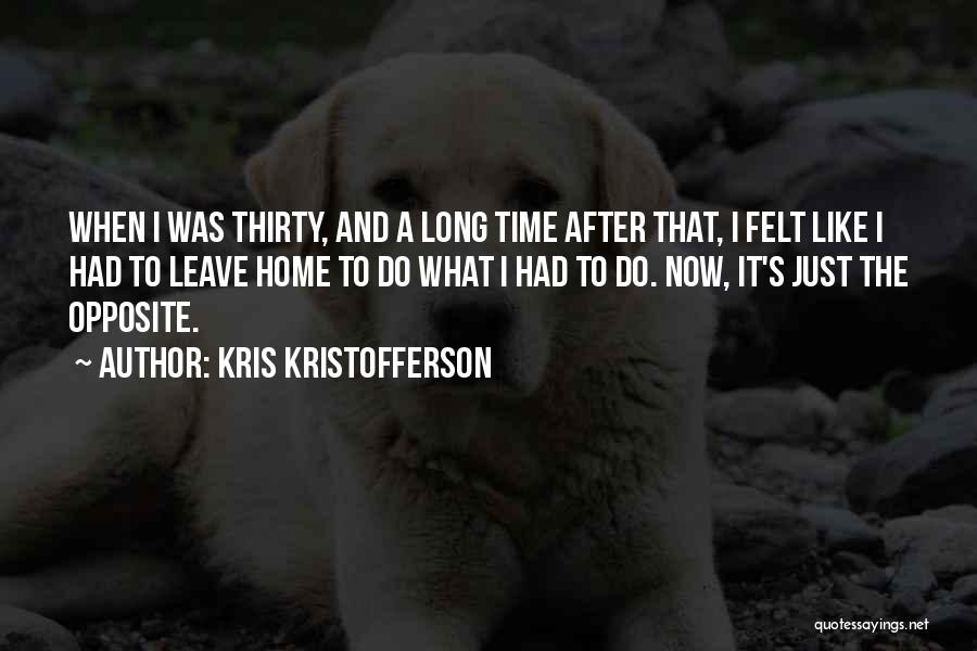 Home After Long Time Quotes By Kris Kristofferson