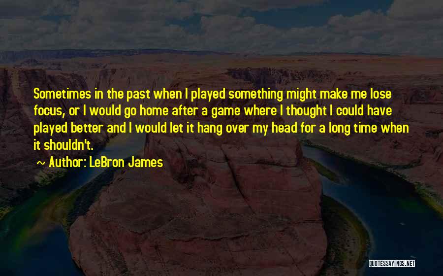 Home After Long Time Quotes By LeBron James