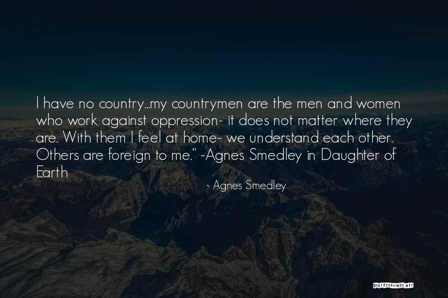 Home Against Quotes By Agnes Smedley Home Against Quotes By Agnes Smedley