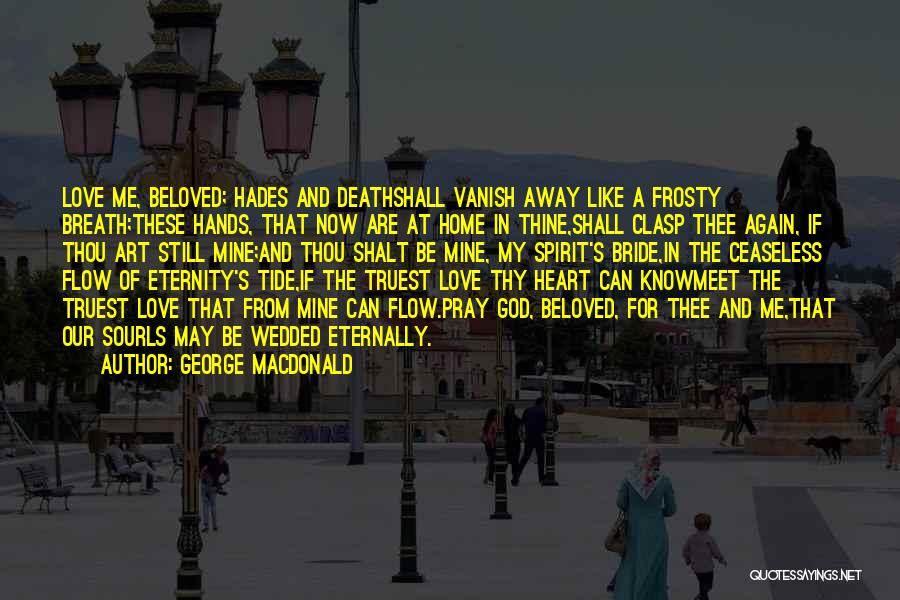 Home And Away Love Quotes By George MacDonald