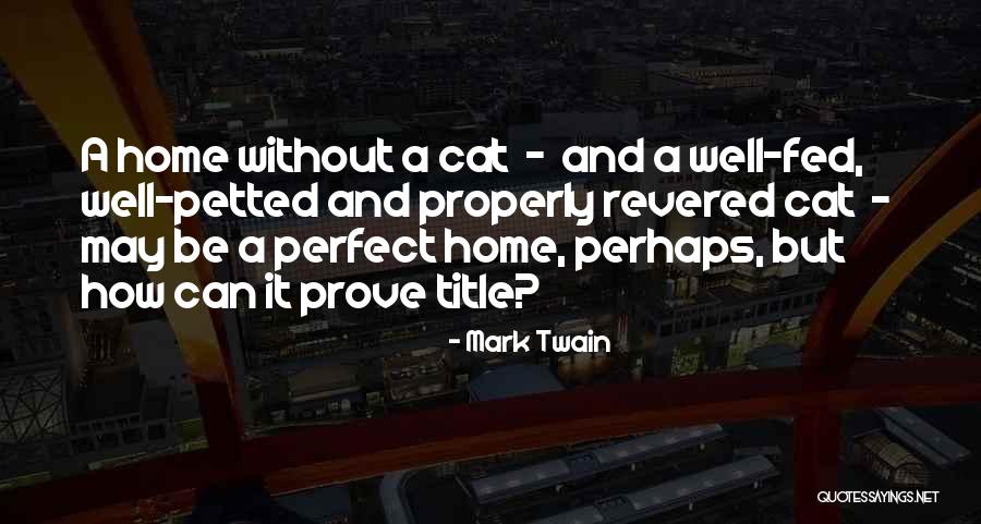 Home And Cats Quotes By Mark Twain Home And Cats Quotes By Mark Twain