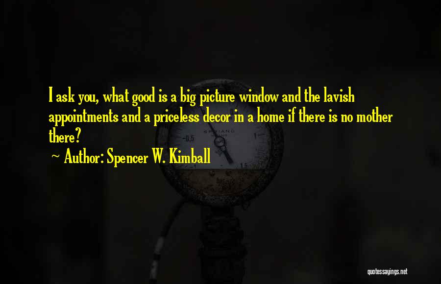 Home And Decor Quotes By Spencer W. Kimball