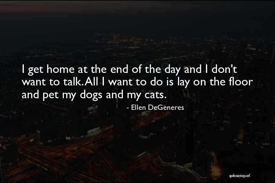 Home And Dogs Quotes By Ellen DeGeneres Home And Dogs Quotes By Ellen DeGeneres
