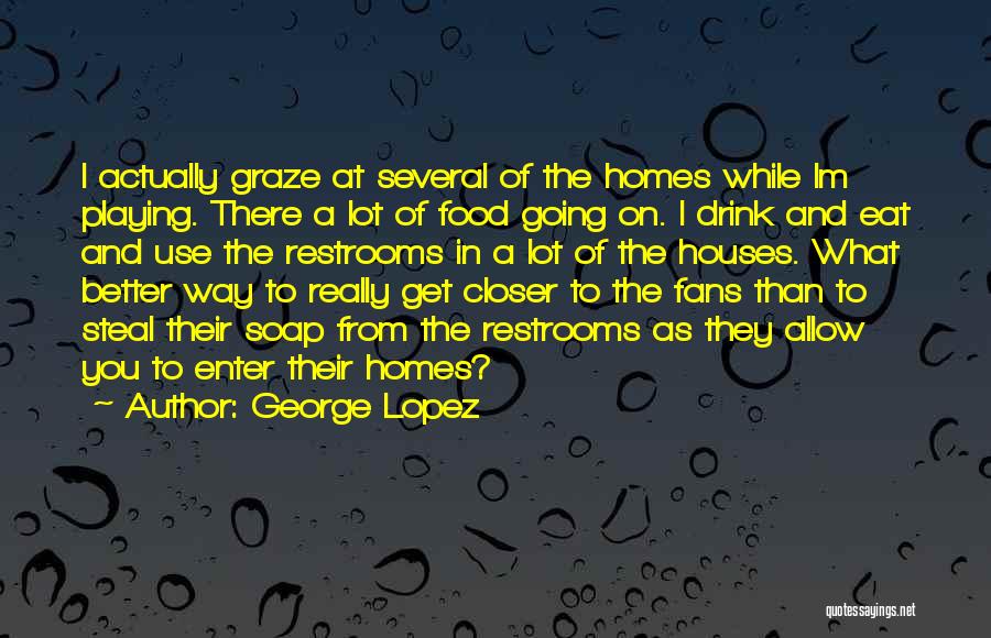 Home And Food Quotes By George Lopez