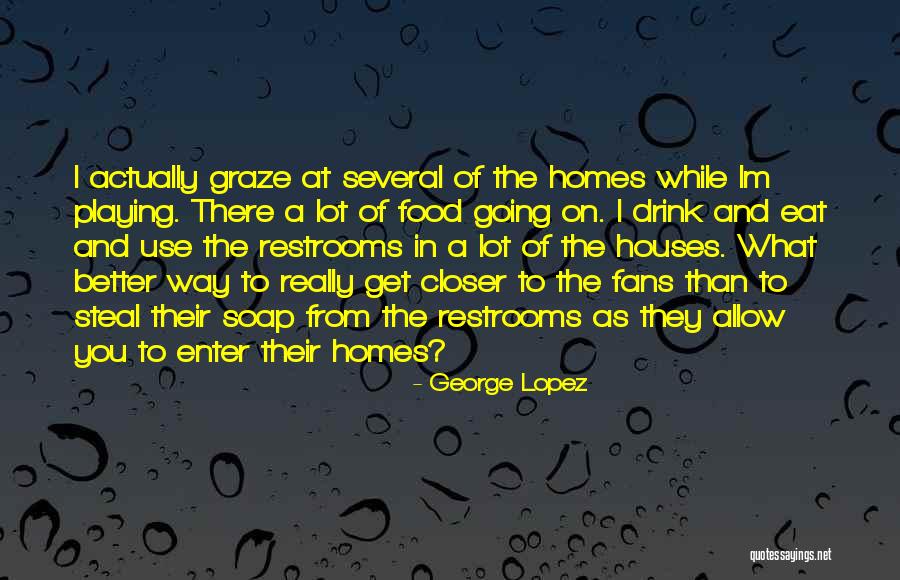 Home And Food Quotes By George Lopez