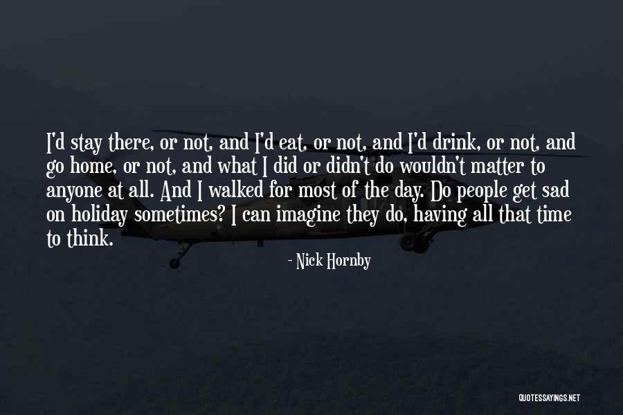 Home And Holiday Quotes By Nick Hornby Home And Holiday Quotes By Nick Hornby
