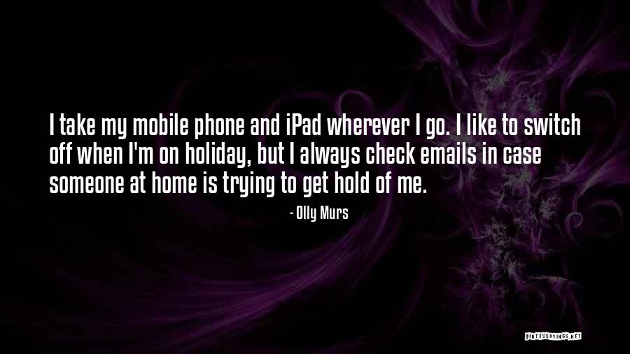 Home And Holiday Quotes By Olly Murs Home And Holiday Quotes By Olly Murs