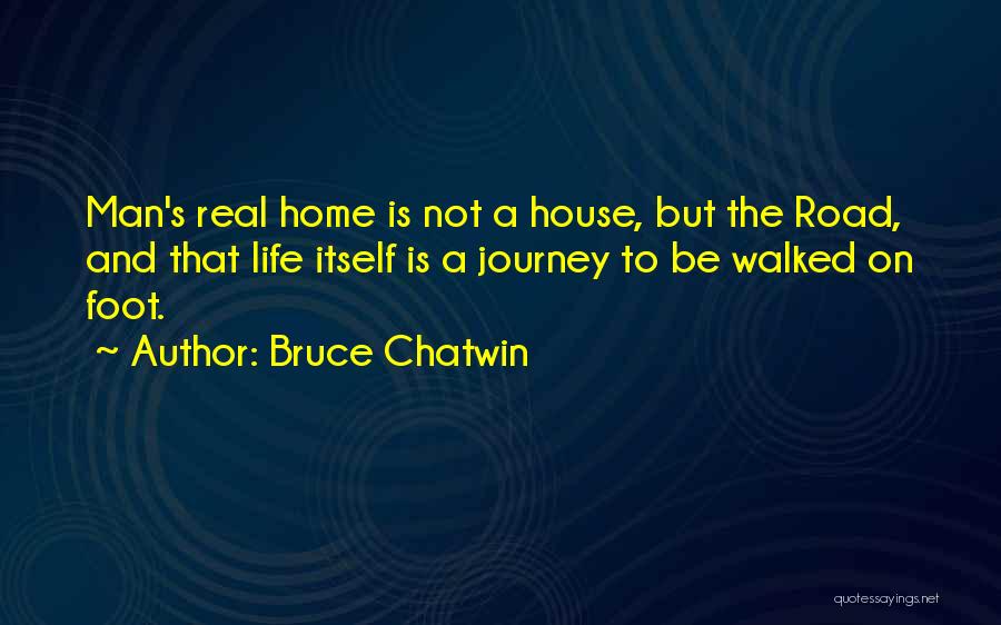 Home And Journey Quotes By Bruce Chatwin