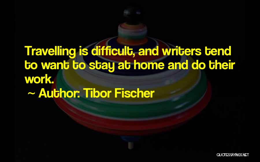 Home And Quotes By Tibor Fischer