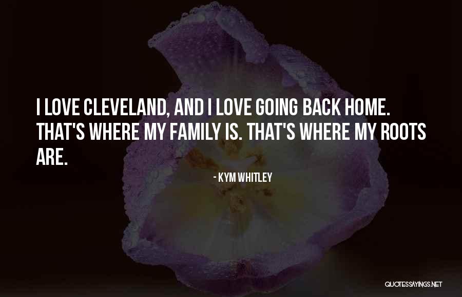 Home And Roots Quotes By Kym Whitley Home And Roots Quotes By Kym Whitley