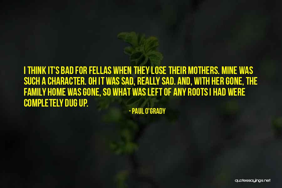 Home And Roots Quotes By Paul O'Grady Home And Roots Quotes By Paul O'Grady