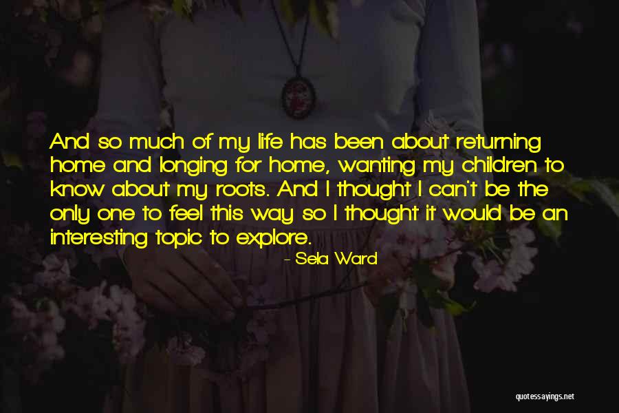 Home And Roots Quotes By Sela Ward Home And Roots Quotes By Sela Ward