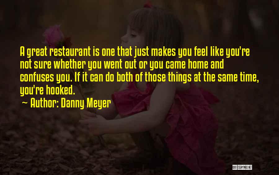 Home And Time Quotes By Danny Meyer