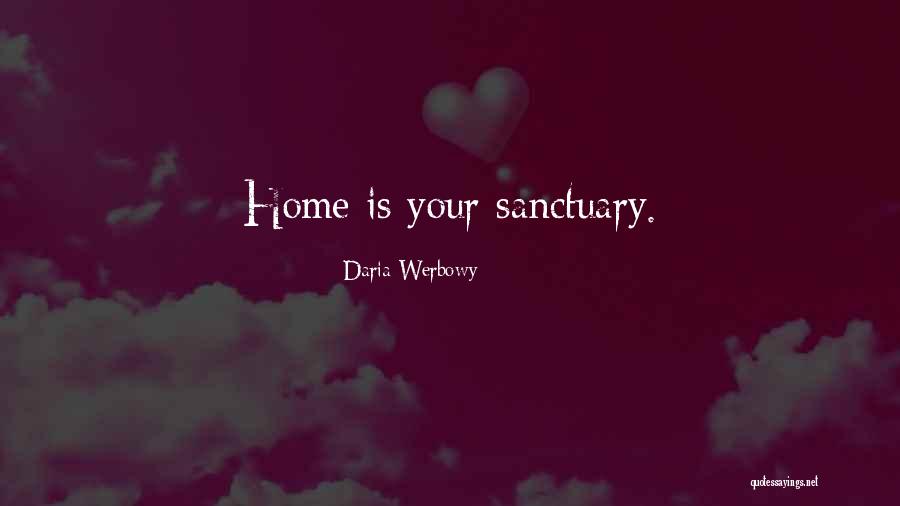 Home As A Sanctuary Quotes By Daria Werbowy Home As A Sanctuary Quotes By Daria Werbowy