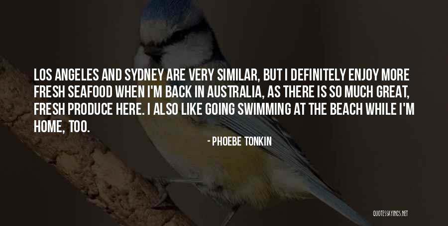 Home At The Beach Quotes By Phoebe Tonkin Home At The Beach Quotes By Phoebe Tonkin
