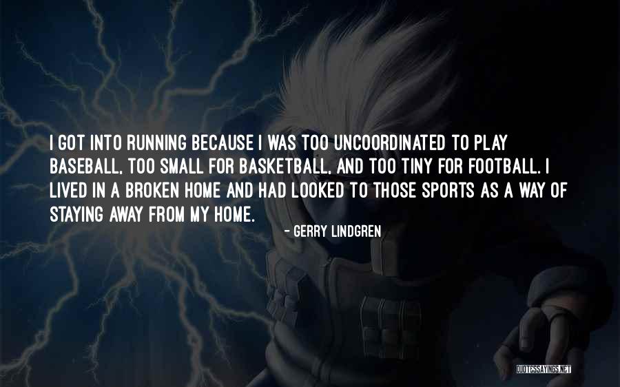 Home Away Home Quotes By Gerry Lindgren Home Away Home Quotes By Gerry Lindgren