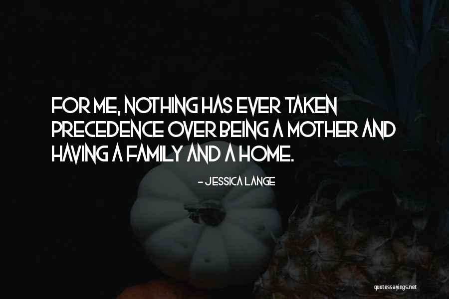 Home Being Where Family Is Quotes By Jessica Lange Home Being Where Family Is Quotes By Jessica Lange
