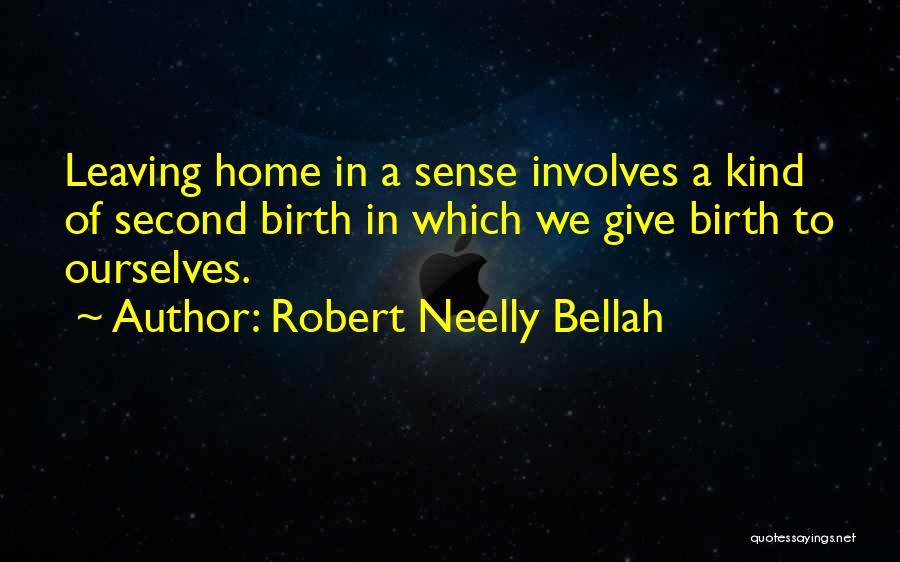 Home Birth Quotes By Robert Neelly Bellah