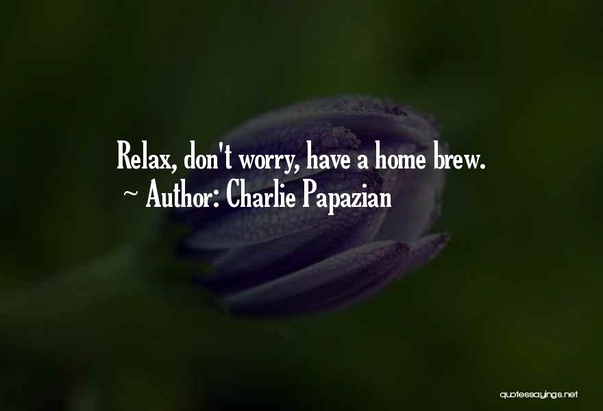 Home Brew Quotes By Charlie Papazian