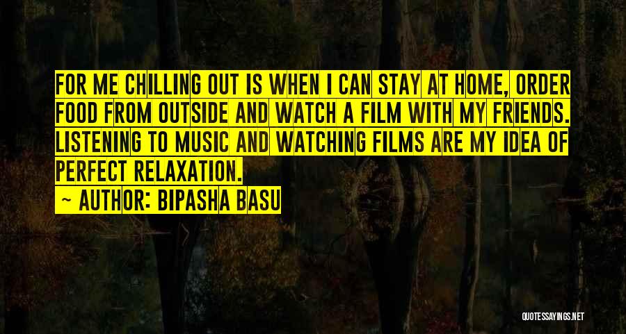 Home Chilling Quotes By Bipasha Basu