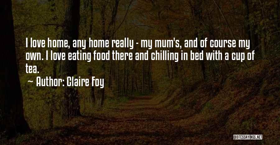 Home Chilling Quotes By Claire Foy