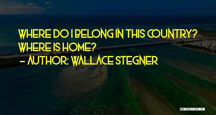 Home Country Quotes By Wallace Stegner