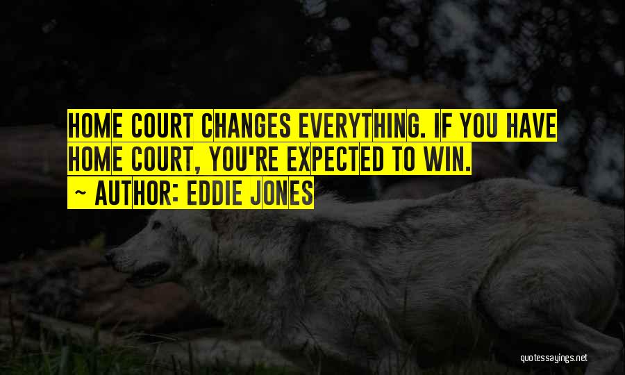 Home Court Quotes By Eddie Jones