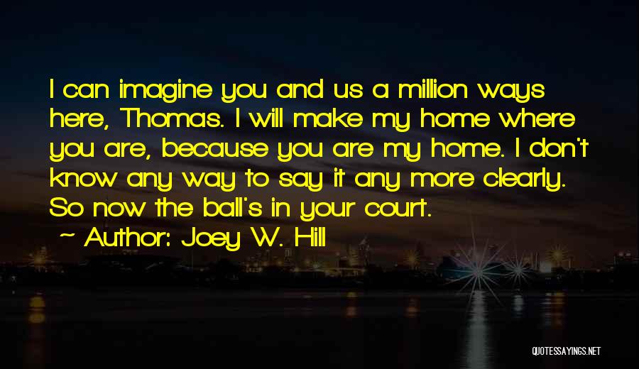 Home Court Quotes By Joey W. Hill