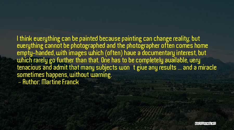 Home Documentary Quotes By Martine Franck