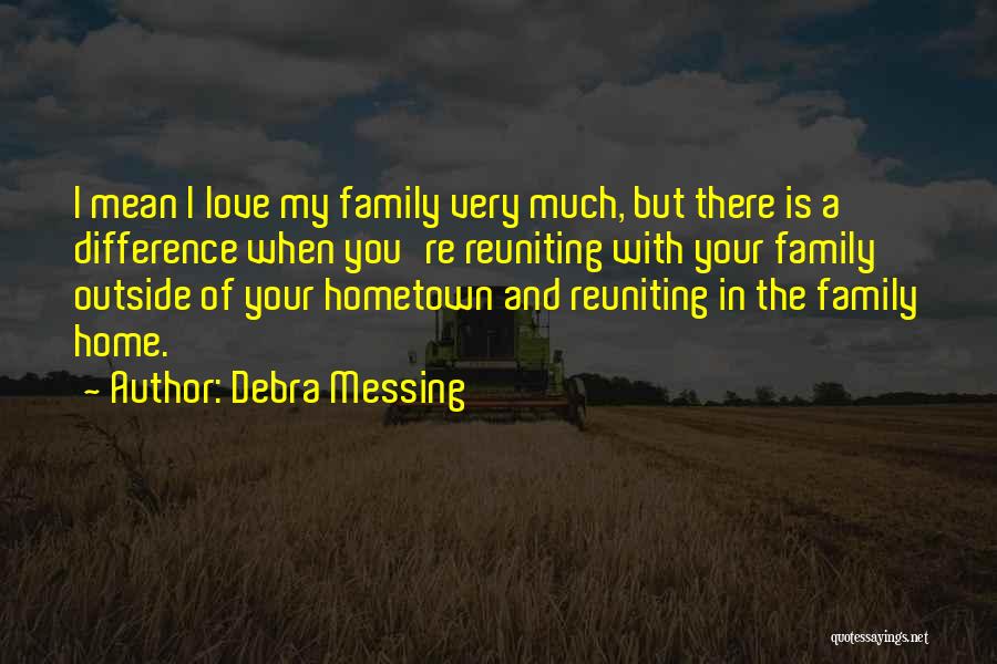 Home Family Love Quotes By Debra Messing