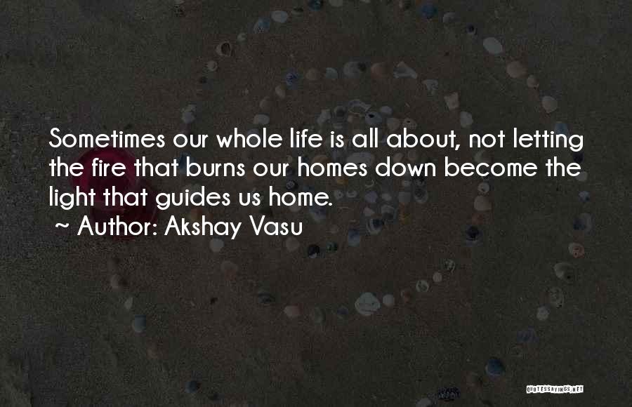 Home Fire Quotes By Akshay Vasu