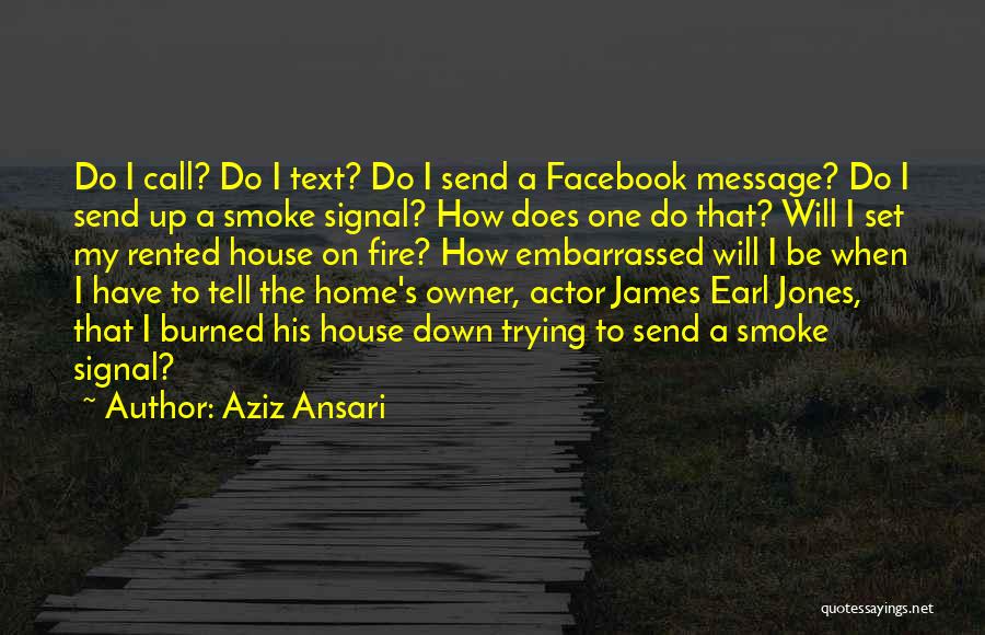 Home Fire Quotes By Aziz Ansari