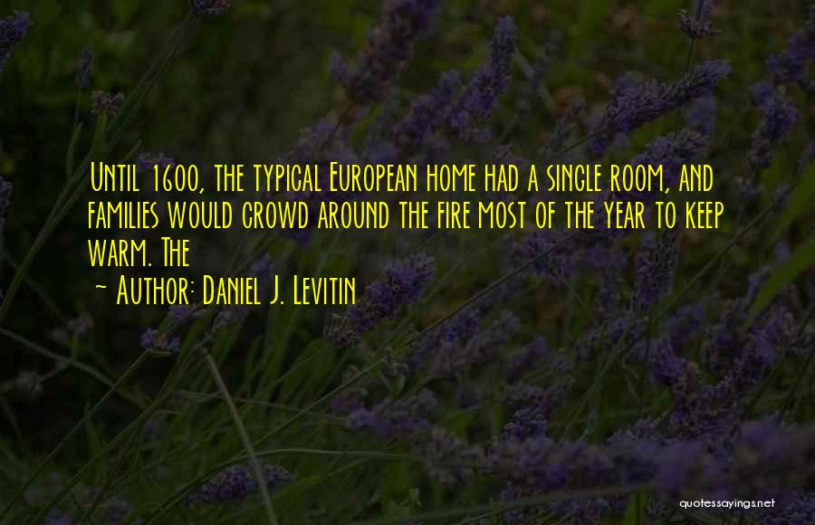Home Fire Quotes By Daniel J. Levitin