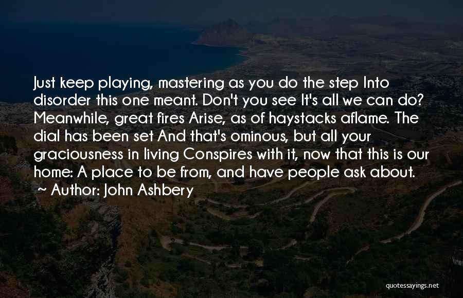 Home Fire Quotes By John Ashbery