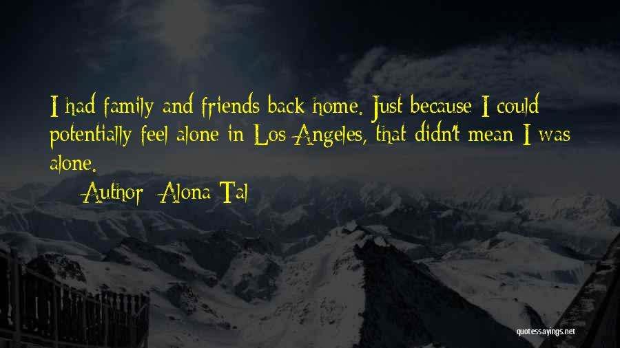 Home Friends Family Quotes By Alona Tal